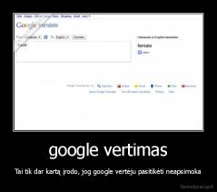 google vertimas - Tai tik dar kartą įrodo, jog google vertėju pasitikėti neapsimoka