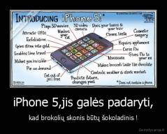 iPhone 5,jis galės padaryti, - kad brokolių skonis būtų šokoladinis !