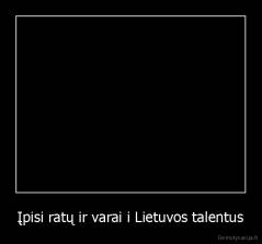 Įpisi ratų ir varai i Lietuvos talentus - 