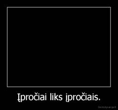 Įpročiai liks įpročiais. - 