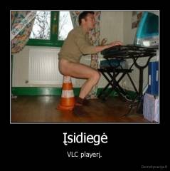 Įsidiegė - VLC playerį.