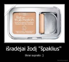 išradėjai žodį "špaklius"  - tikrai suprato :)