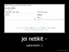 jei netikit - - pabandykit :)