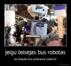 jeigu teisėjas bus robotas - tai teisybė bus prieinama visiems?