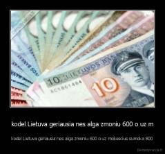 kodel Lietuva geriausia nes alga zmoniu 600 o uz m - kodel Lietuva geriausia nes alga zmoniu 600 o uz mokescius sumoka 800