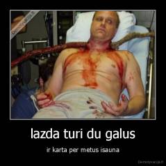 lazda turi du galus - ir karta per metus isauna