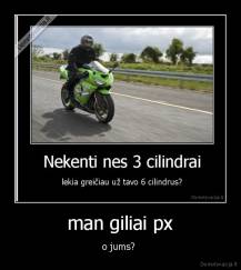 man giliai px - o jums? 