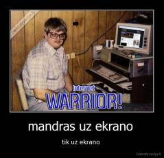 mandras uz ekrano  - tik uz ekrano 