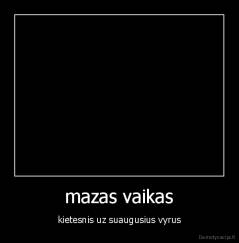 mazas vaikas - kietesnis uz suaugusius vyrus