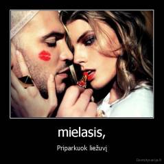 mielasis, - Priparkuok liežuvį