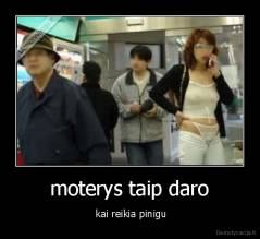 moterys taip daro -  kai reikia pinigu