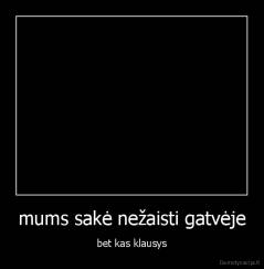 mums sakė nežaisti gatvėje - bet kas klausys