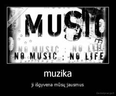 muzika - ji išgyvena mūsų jausmus