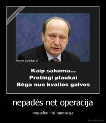 nepadės net operacija - nepadės net operacija