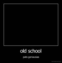 old school - pats geriausias