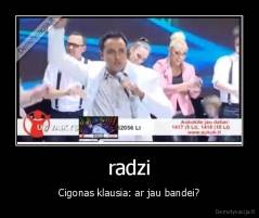 radzi - Cigonas klausia: ar jau bandei?