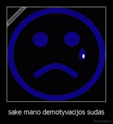 sake mano demotyvacijos sudas - 