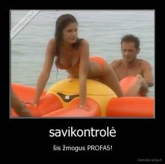 savikontrolė - šis žmogus PROFAS!