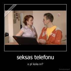 seksas telefonu - o pl koks nr?