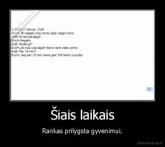 Šiais laikais - Rankas prilygsta gyvenimui.