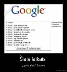 Šiais laikais  - ,,google'as" žiaurus