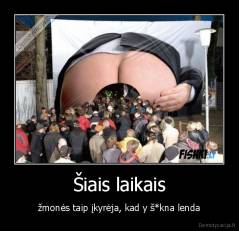 Šiais laikais - žmonės taip įkyrėja, kad y š*kna lenda