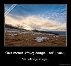 Šiais metais Afrikoj daugiau sočių vaikų - Nei Lietuvoje sniego...