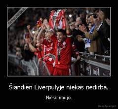 Šiandien Liverpulyje niekas nedirba. - Nieko naujo.