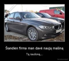 Šiandien firma man davė naują mašiną - Tą raudoną...