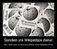 Šiandien yra Wikipedijos diena! - 2001 metais sausio 15 dieną buvo paleista pirmoji Wikipedijos versija