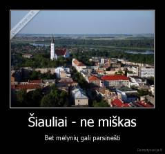 Šiauliai - ne miškas - Bet mėlynių gali parsinešti