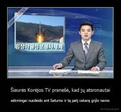 Šiaurės Korėjos TV pranešė, kad jų atsronautai - sėkmingai nusileido ant Saturno ir tą patį vakarą grįžo namo