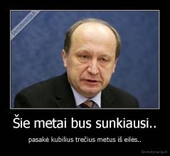 Šie metai bus sunkiausi.. - pasakė kubilius trečius metus iš eilės..