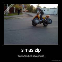 simas zip - balvonas bet pavojingas