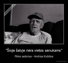 "Šioje šalyje nėra vietos senukams" - Filmo autorius - Andrius Kubilius