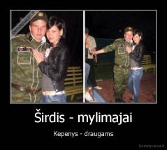 Širdis - mylimajai - Kepenys - draugams