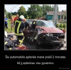 Šis automobilis aplenkė mane prieš 2 minutes - Aš jį aplenkiau visu gyvenimu