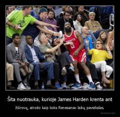 Šita nuotrauka, kurioje James Harden krenta ant - žiūrovų, atrodo kaip koks Renesanso laikų paveikslas.