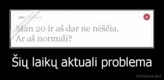 Šių laikų aktuali problema - 