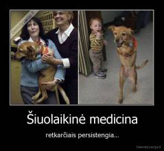 Šiuolaikinė medicina - retkarčiais persistengia...