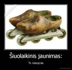 Šiuolaikinis jaunimas: - To nesupras