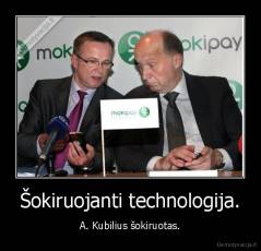 Šokiruojanti technologija. - A. Kubilius šokiruotas.