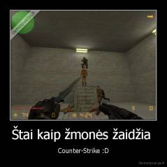 Štai kaip žmonės žaidžia  - Counter-Strike :D