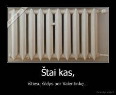 Štai kas, - ištiesų šildys per Valentinkę...