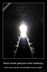 Šviesa tunelio gale,kuria mato mirštantys, - tai dar vienas įrodymas, kad siela palieka kuna per užpakali.