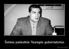 Švinius paskutinis Tauragės gubernatorius - 