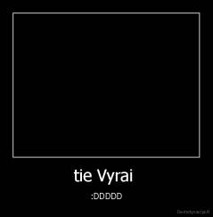 tie Vyrai  - :DDDDD