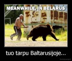 tuo tarpu Baltarusijoje... - 