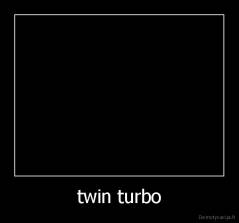 twin turbo - 