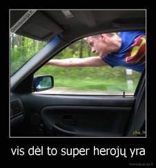 vis dėl to super herojų yra - 